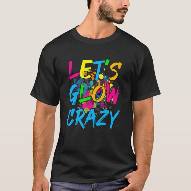 Låt oss Glow Crazy Glow Party Retro 80 s Party T Shirt (Framsida)