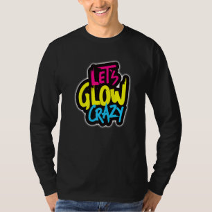 Låt oss Glow Crazy, i Ljusa färger Dance Bära 80 T Shirt