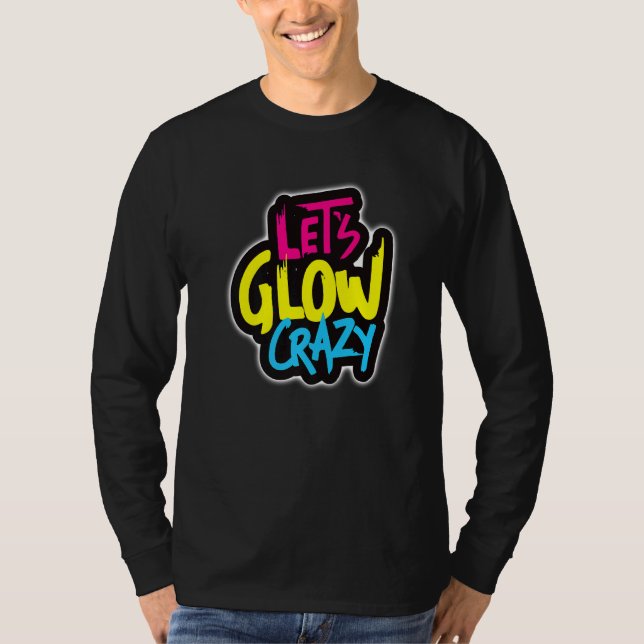 Låt oss Glow Crazy, i Ljusa färger Dance Bära 80 T Shirt (Framsida)