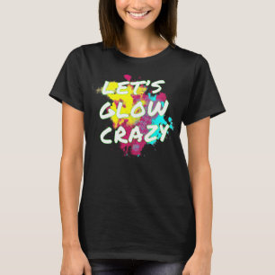 Låt oss Glow Crazy Neon Glow Dance Party T Shirt
