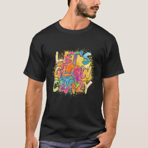 Låt oss Glow Crazy Outfit Retro Colorful Party Bir T Shirt