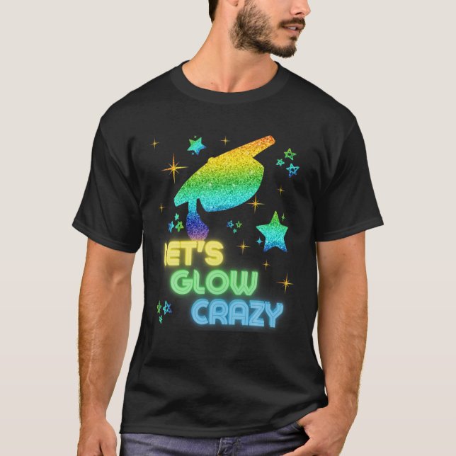 Låt oss Glow Crazy Party Coola Studenten Glow Part T Shirt (Framsida)