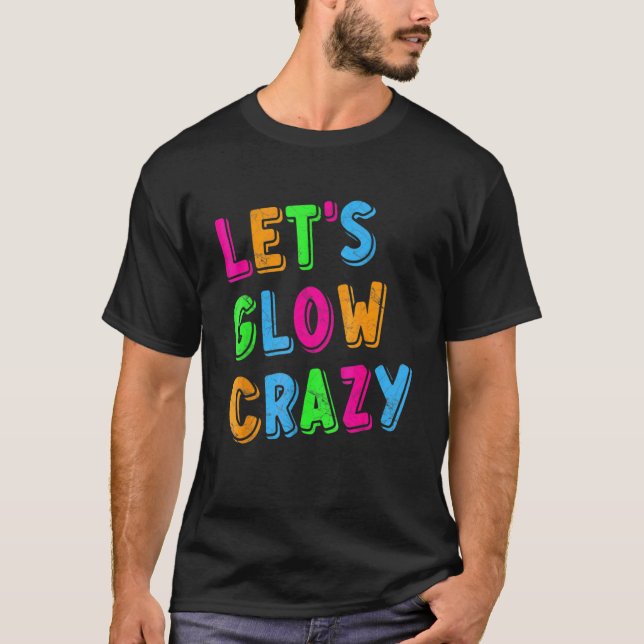 Låt oss Glow Crazy Party T Shirt (Framsida)