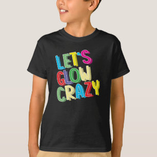 Låt oss Glow Crazy Shirt - Coola för Glow-Födel T