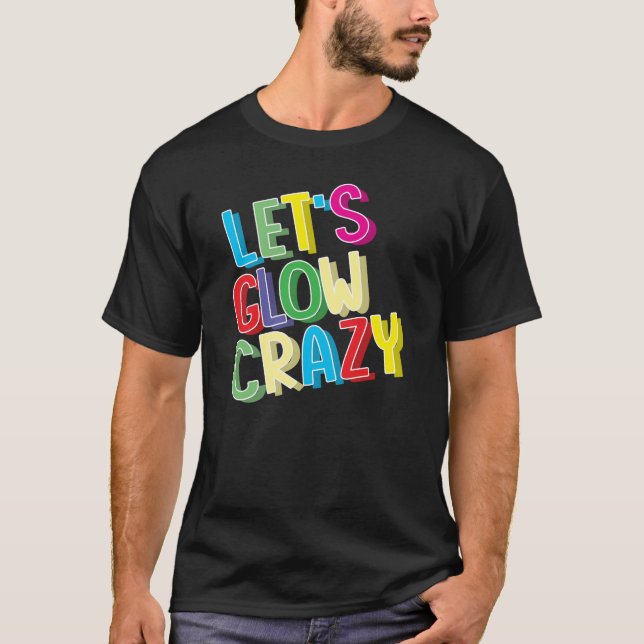 Låt oss Glow Crazy Shirt - Coola för Glow-Födelsed T (Framsida)