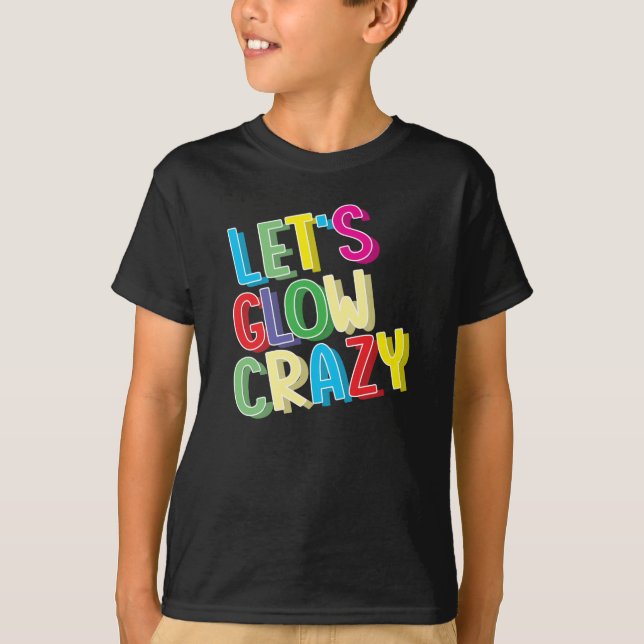 Låt oss Glow Crazy Shirt - Coola för Glow-Födelsed T (Framsida)