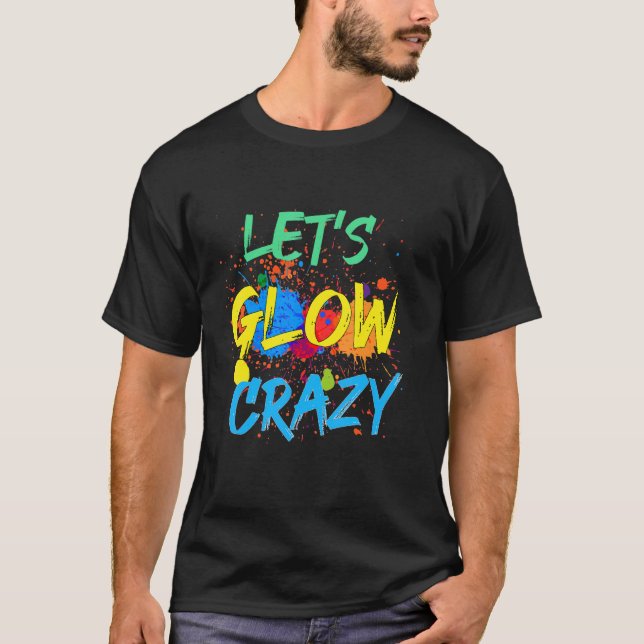 Låt oss Glow Crazy Stänk Oljemålning Party Boom T Shirt (Framsida)