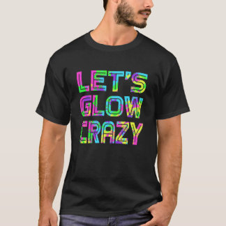 Låt oss Glow Crazy T Shirt Retro Neon Party rave