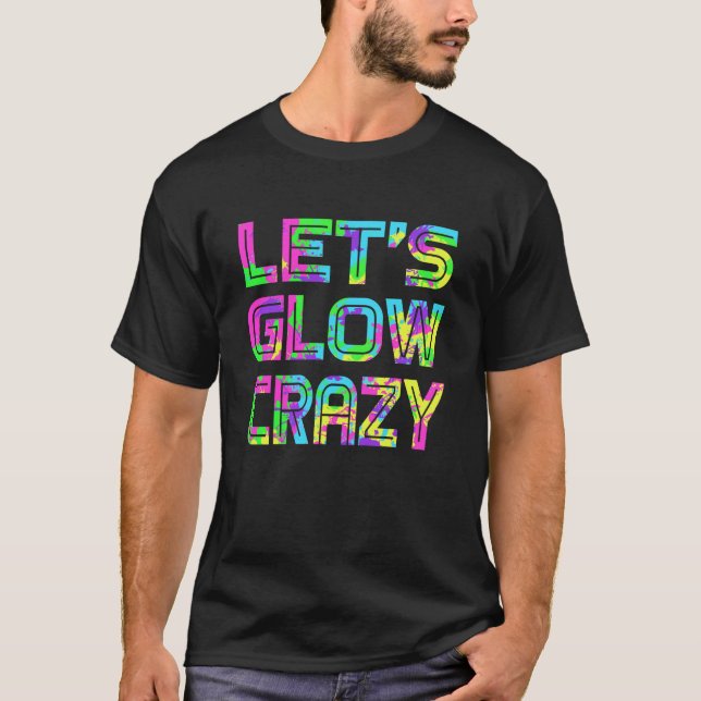 Låt oss Glow Crazy T Shirt Retro Neon Party rave (Framsida)