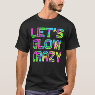 Låt oss Glow Crazy T Shirt Retro Neon Party rave