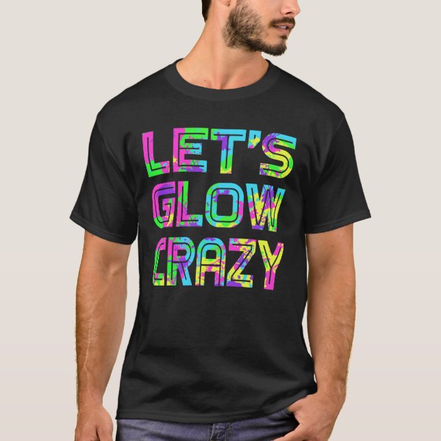 Låt oss Glow Crazy T Shirt Retro Neon Party rave (Framsida)