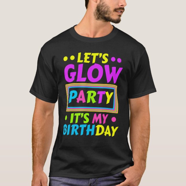 Låt oss Glow Party Det är min födelsedag Neon Ljus T Shirt (Framsida)