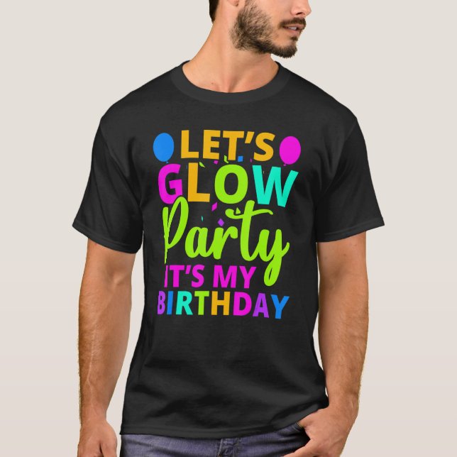 Låt oss Glow Party Det är min födelsedag Neon Ljus T Shirt (Framsida)