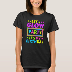 Låt oss Glow Party Det är min födelsedag Neon Ljus T Shirt