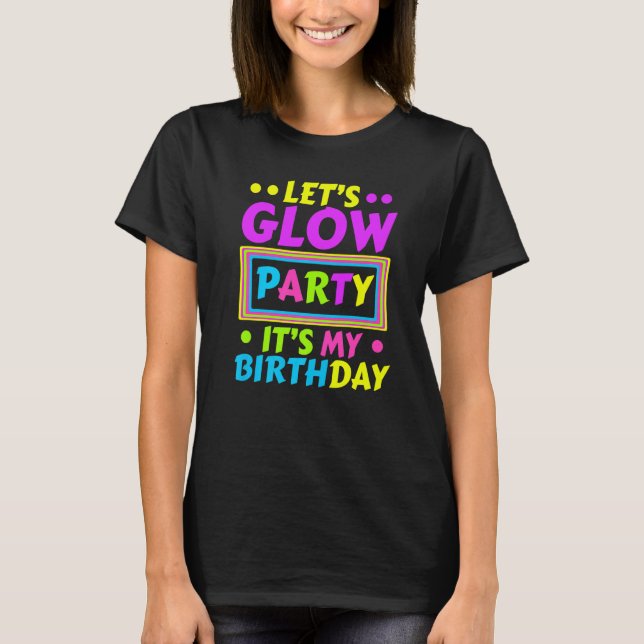 Låt oss Glow Party Det är min födelsedag Neon Ljus T Shirt (Framsida)
