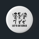 Låt oss Go Girls Dancing Skeleton Cowtjejer Bachel Knapp<br><div class="desc">Låt oss Go Girls Dancing Skeleton Cowtjejer Bachelorette Party</div>