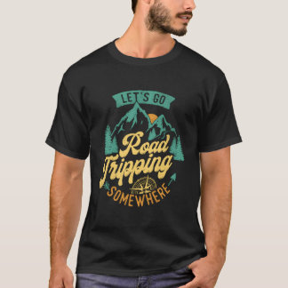 Låt oss Go Road Tripg nånstans Road Resa Camg Outd T Shirt