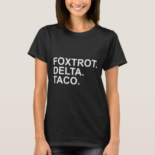 Låt oss Go Taco Foxtrot Delta Taco Trump Always-Ch T Shirt
