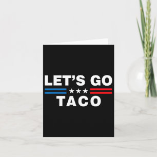 Låt oss Go Taco Funny Taco Trump T.a.c.o Funny Pol Kort