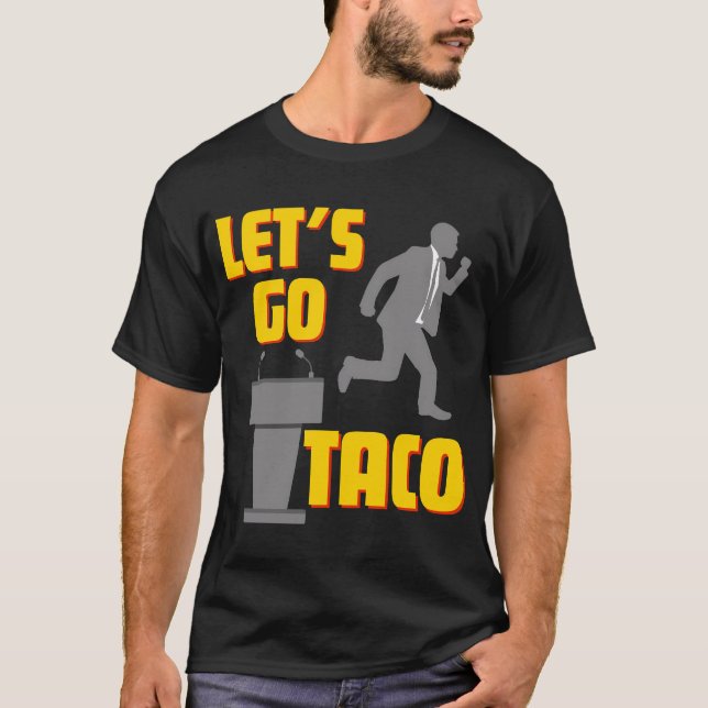 Låt oss Go TACO Policy Parody T Shirt (Framsida)