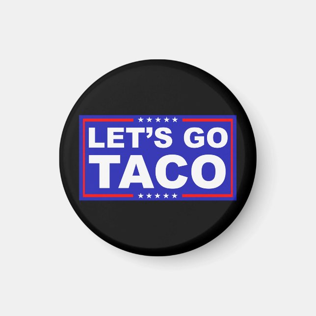 Låt oss Go Taco Politiskt humor Magnet (Framsidan)