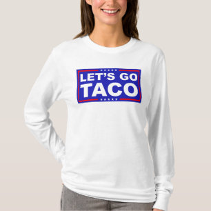 Låt oss Go Taco Politiskt humor T Shirt