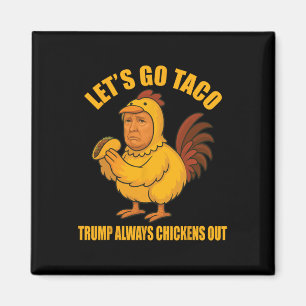 Låt oss Go Taco Trump Alltid Chickens Out Funny Go Magnet