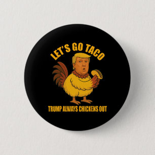 Låt oss Go Taco Trump Alltid Chickens Out Funny Ta Knapp