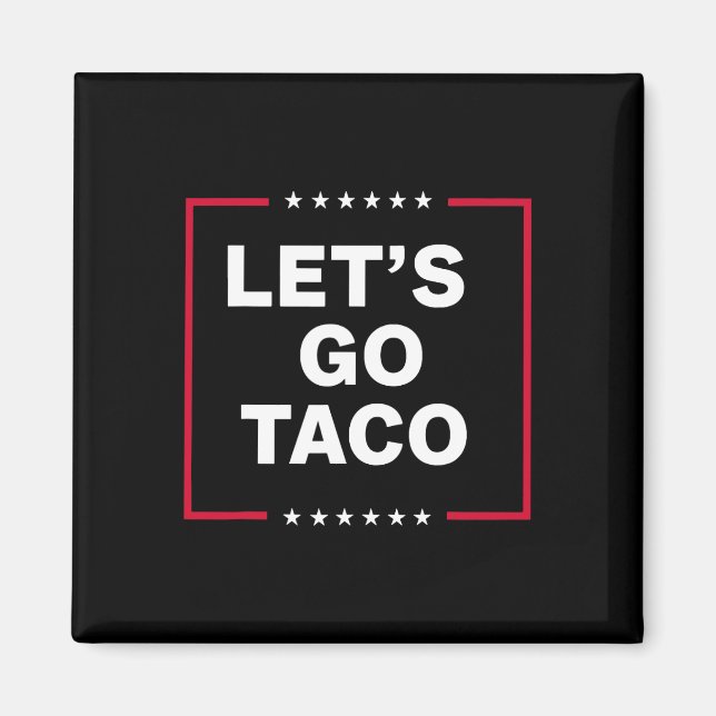 Låt oss Go Taco Trump Alltid Chickens Out Funny Ta Magnet (Framsidan)
