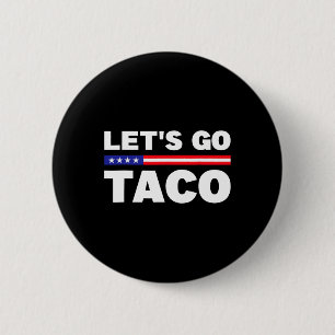 Låt oss Go Taco Trump Alltid Chickens Out Funny Tr Knapp