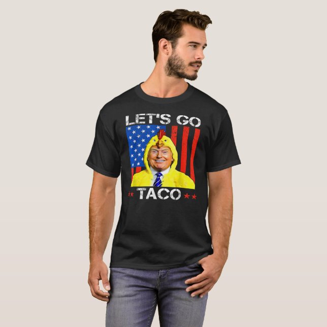 Låt oss Go Taco Trump Alltid Chickens Out Satiriri T Shirt (Hel framsida)