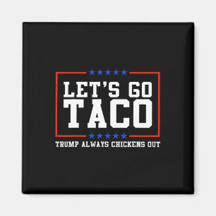 Låt oss Go Taco Trump Alltid Chickut Magnet