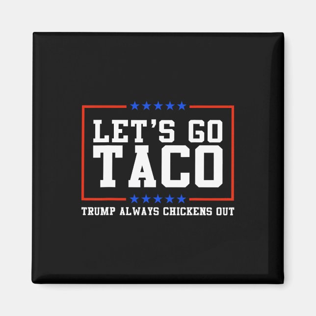 Låt oss Go Taco Trump Alltid Chickut Magnet (Framsidan)