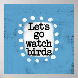 Låt oss Go Watch Birds Poster Wall Art