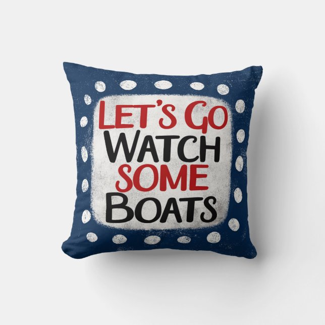 Låt oss Go Watch Boats Dekorativ kudde (Framsida)
