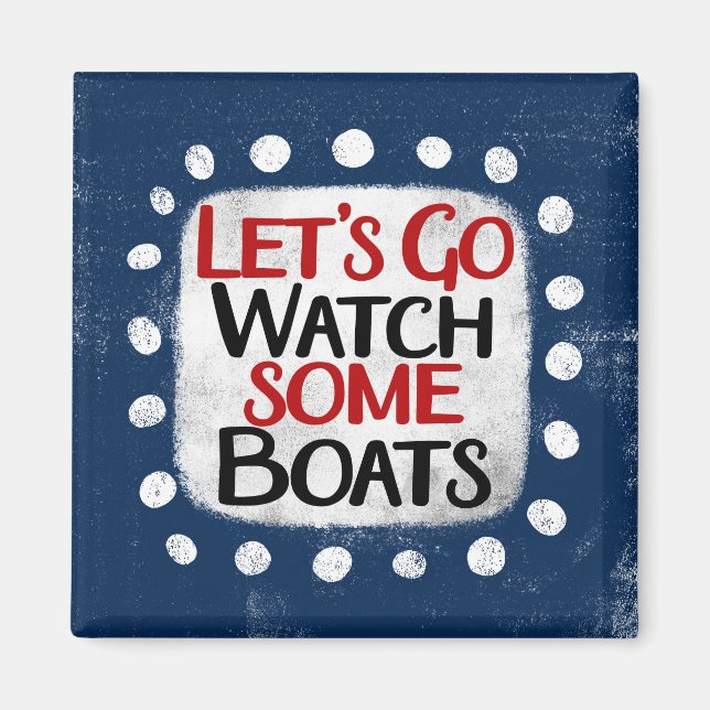 Låt oss Go Watch Boats Refrigerator Magnet (Framsidan)