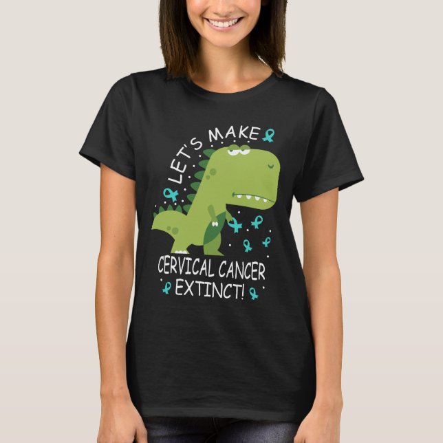 Låt oss Gör livmodercancer Utdöda dosinosaur T Shirt (Framsida)
