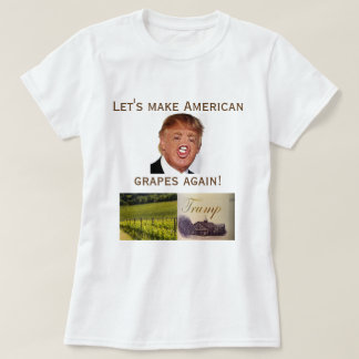 Låt oss göra amerikandruvor igen! tee shirt