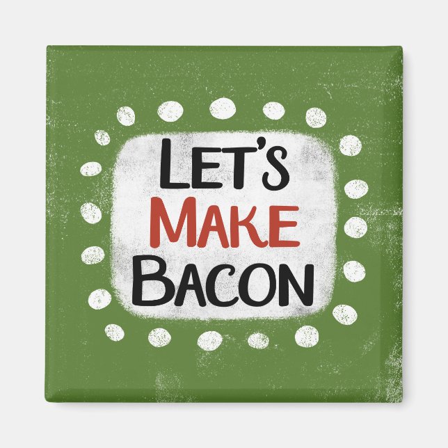 Låt oss göra Bacon-kylskåp-magnet Magnet (Framsidan)
