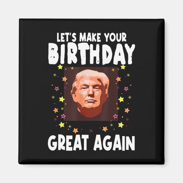 Låt Oss Göra Din Födelsedag Stor Igen Trump-älskar Magnet (Framsidan)