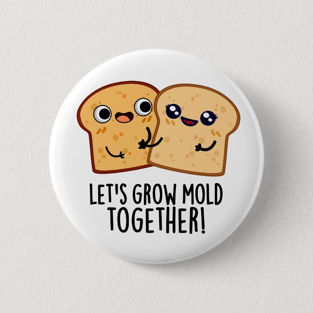 Låt oss Grow Mold Together Funny Bread Pun Knapp (Framsida)