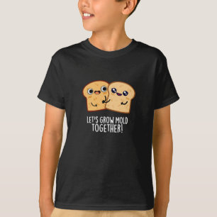 Låt oss Grow Mold Together Funny Bread Pun Mörk BG T Shirt