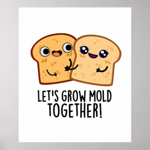 Låt oss Grow Mold Together Funny Bread Pun Poster