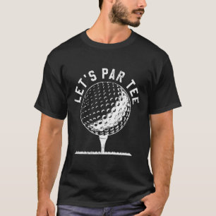 Låt oss ha en par Tee-tröja Roligt golfspelarepres T Shirt