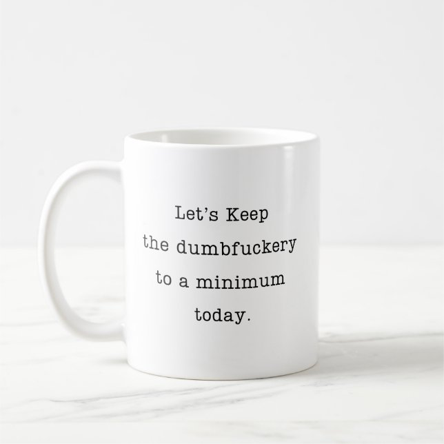 Låt Oss Hålla Dumheterna till ett Minimum Idag Kaffemugg (Vänster)