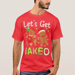 Låt oss Hämta bakad Gingertea-julkaka Bakin T Shirt
