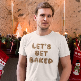 Låt oss Hämta bakade kakor för guldbröd T Shirt