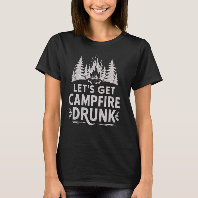 Låt oss Hämta Campfire Drunk Camping Women Manar B T Shirt (Framsida)