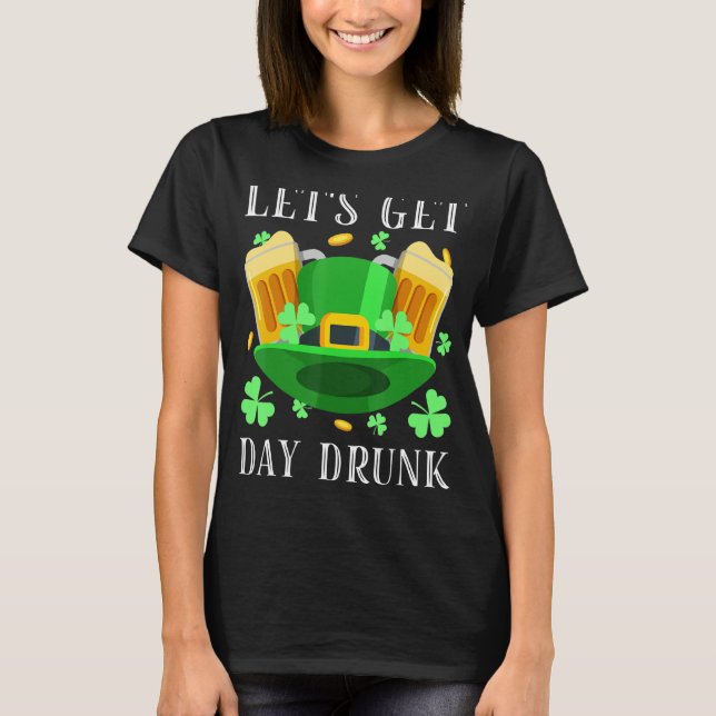 Låt oss Hämta Drunk Beer Drinking St. Patrick's Da T Shirt (Framsida)