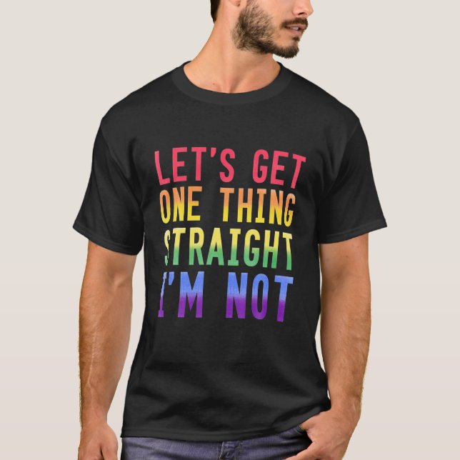 Låt oss Hämta en Sak Rak. Jag är INTE Gay pride T Shirt (Framsida)